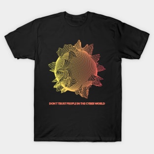 Don't trust people in the Cyber World - V.2 T-Shirt